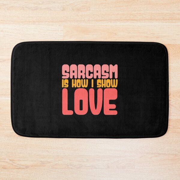 Item preview, Sarcasm Is How I Show Love designed and sold by AnAzArt.