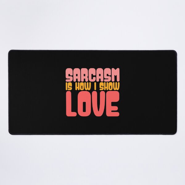 Item preview, Sarcasm Is How I Show Love designed and sold by AnAzArt.