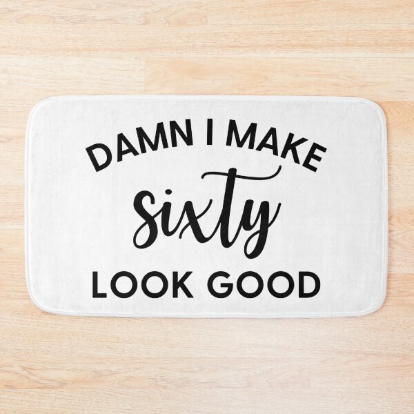 Item preview, Damn I Make Sixty Look Good designed and sold by Alberto Dominguez.