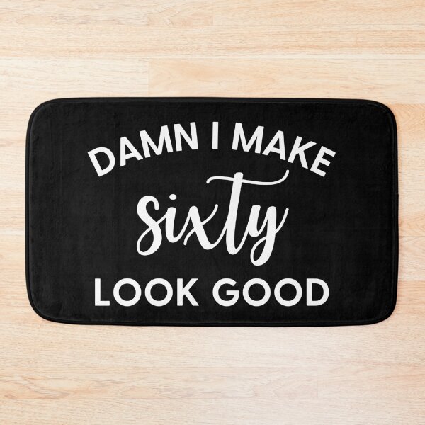 Item preview, Damn I Make Sixty Look Good designed and sold by Alberto Dominguez.