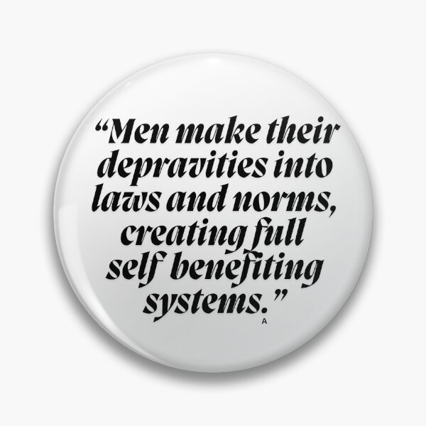 Item preview, “Men make their depravities into laws and norms, creating full  self  benefiting systems.” designed and sold by Finds.