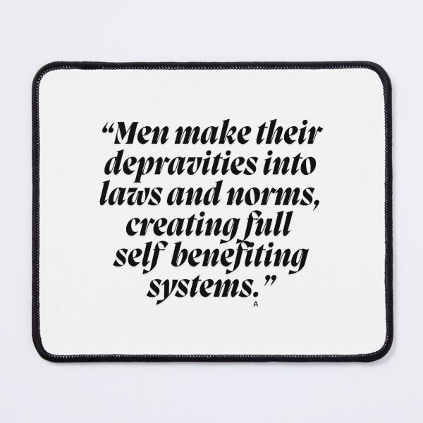 Item preview, “Men make their depravities into laws and norms, creating full  self  benefiting systems.” designed and sold by Finds.