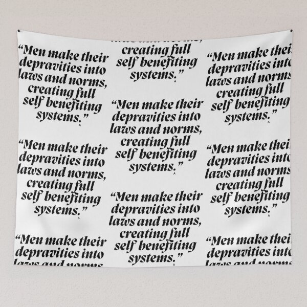 Item preview, “Men make their depravities into laws and norms, creating full  self  benefiting systems.” designed and sold by Finds.