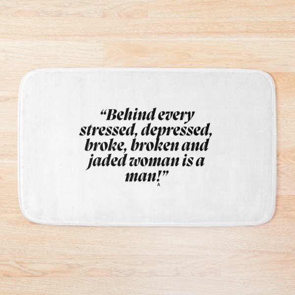 Item preview, “Behind every stressed, depressed, broke, broken and jaded woman is a man!” designed and sold by Finds.