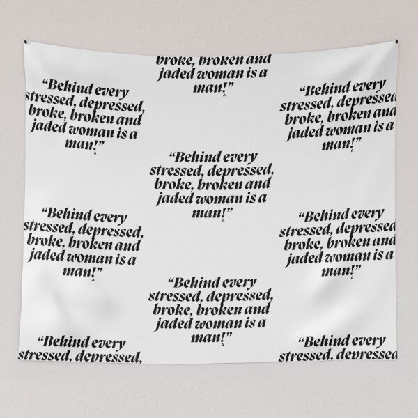 Item preview, “Behind every stressed, depressed, broke, broken and jaded woman is a man!” designed and sold by Finds.