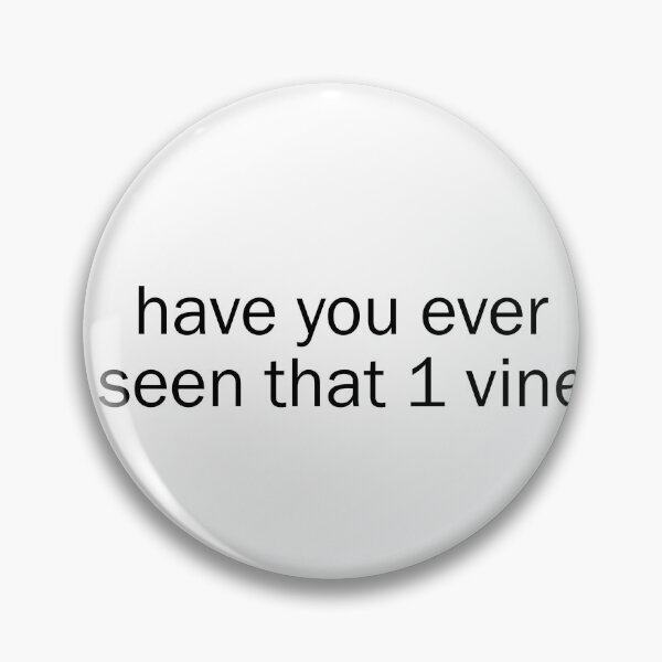 Item preview, Have you ever seen that 1 vine designed and sold by designing01Ar3.