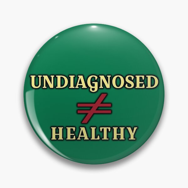 Item preview, Undiagnosed doesn't mean Healthy designed and sold by Elinda96.