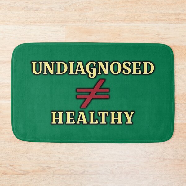 Item preview, Undiagnosed doesn't mean Healthy designed and sold by Elinda96.