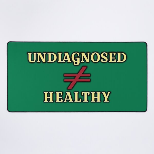 Item preview, Undiagnosed doesn't mean Healthy designed and sold by Elinda96.