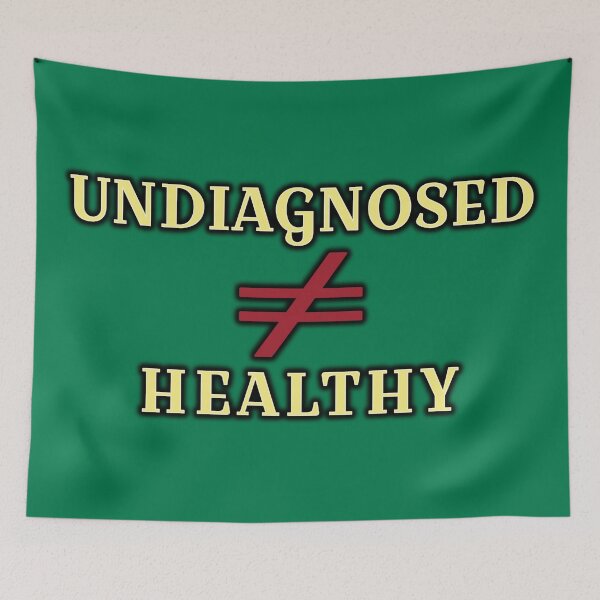Item preview, Undiagnosed doesn't mean Healthy designed and sold by Elinda96.