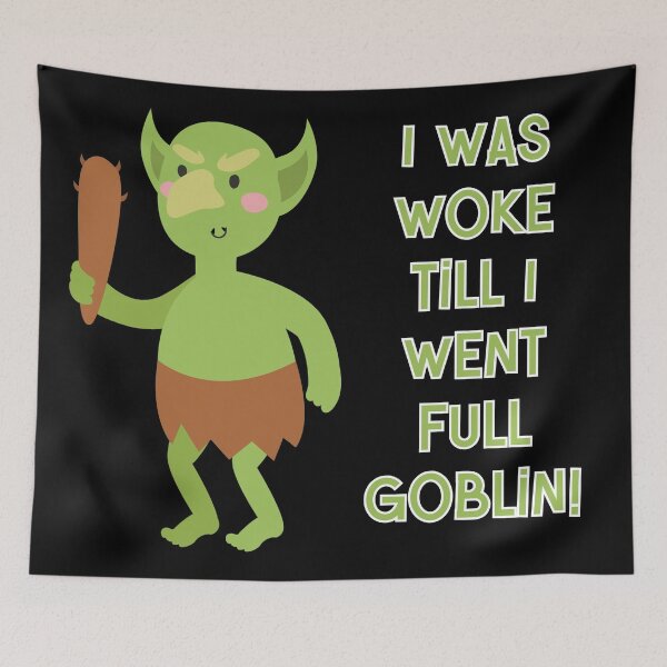 Item preview, I was Woke till I Went Full Goblin  designed and sold by WigOutlet.