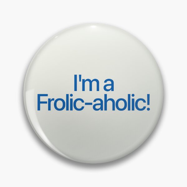 Item preview, I'm a Frolic-aholic! designed and sold by Wollmanworks.
