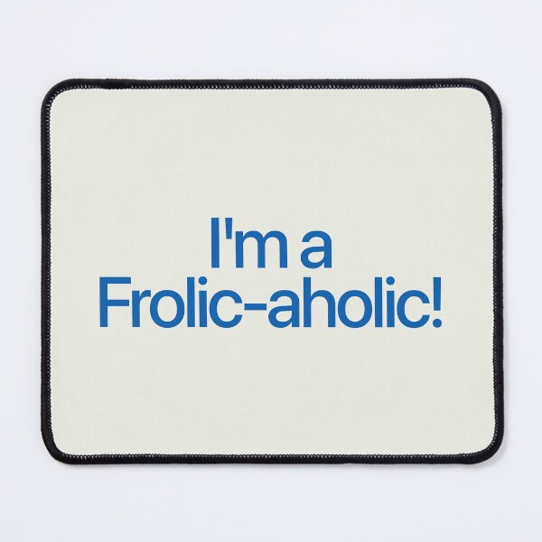 Item preview, I'm a Frolic-aholic! designed and sold by Wollmanworks.