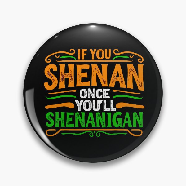 Item preview, If You Shenan Once You'll Shenanigan designed and sold by FreshArtFusion.