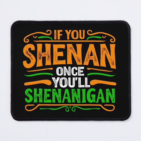 Item preview, If You Shenan Once You'll Shenanigan designed and sold by FreshArtFusion.