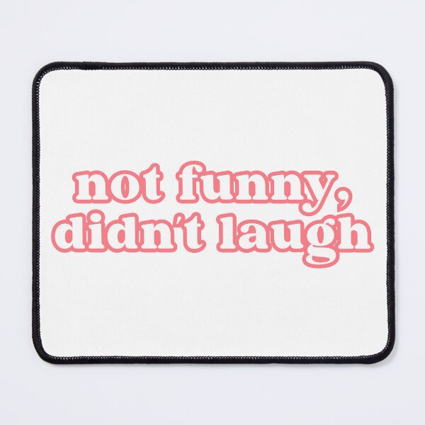 Item preview, not funny, didn't laugh designed and sold by designing01Ar3.
