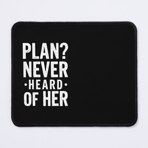 Item preview, Plan? Never heard of her. Sarcastic Typography designed and sold by twisted-dot.