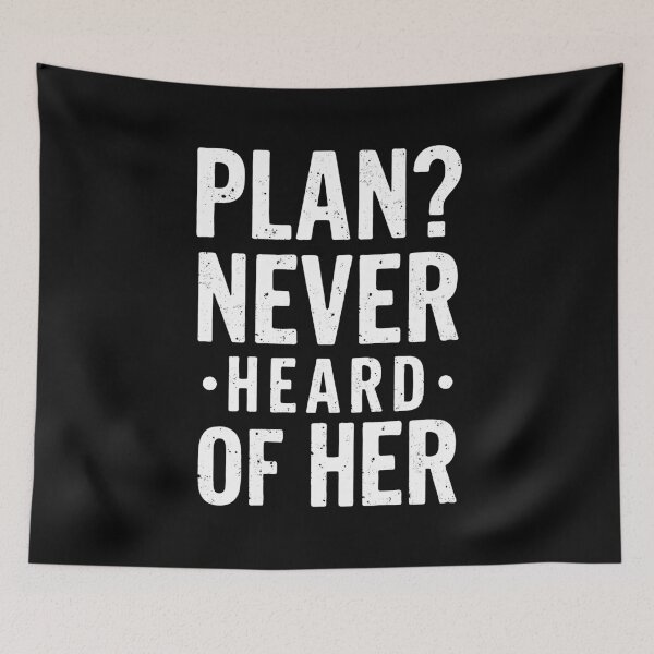 Item preview, Plan? Never heard of her. Sarcastic Typography designed and sold by twisted-dot.