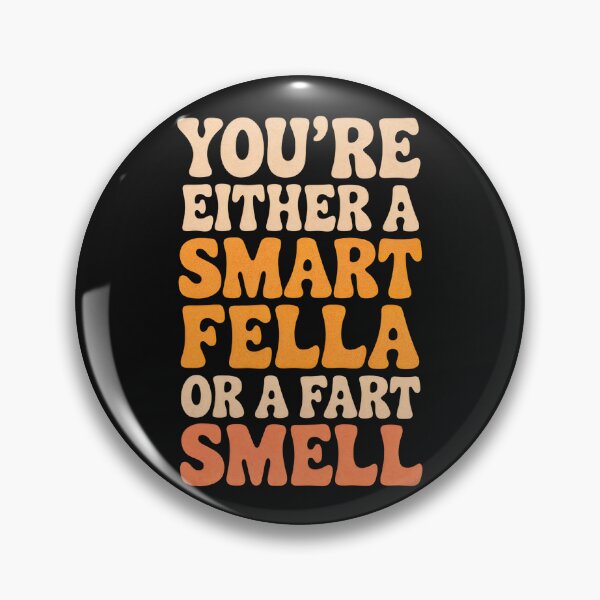 Item preview, You're Either A Smart Fella Or A Fart Smell designed and sold by marosz12.