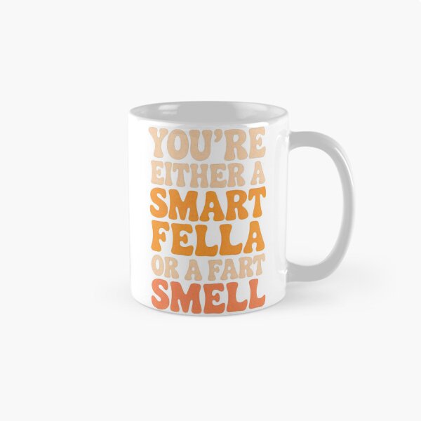 Item preview, You're Either A Smart Fella Or A Fart Smell designed and sold by marosz12.
