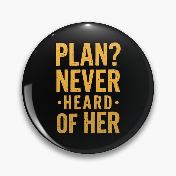 Item preview, Plan? Never heard of her. Typography for meme lovers designed and sold by twisted-dot.