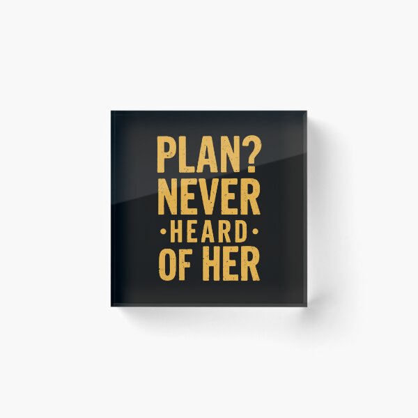 Item preview, Plan? Never heard of her. Typography for meme lovers designed and sold by twisted-dot.