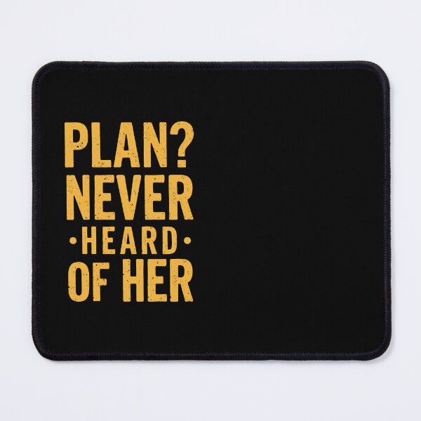 Item preview, Plan? Never heard of her. Typography for meme lovers designed and sold by twisted-dot.