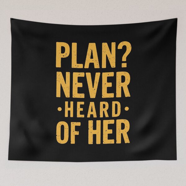 Item preview, Plan? Never heard of her. Typography for meme lovers designed and sold by twisted-dot.