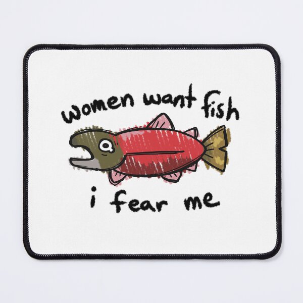 Item preview, women want fish, i fear me designed and sold by ZedShirogane.
