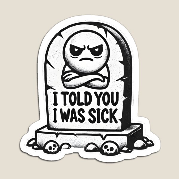 Item preview, I told you I was sick designed and sold by Punny Graves.
