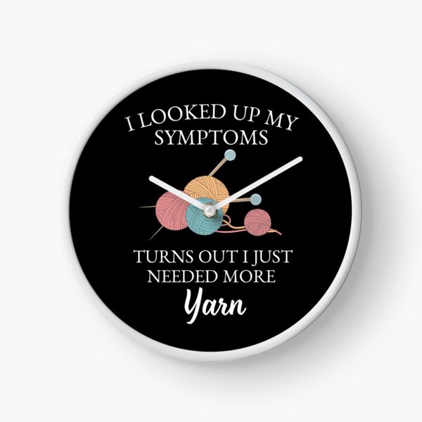 Item preview, I Looked up My Symptoms Turns Out I Just Needed More Yarn designed and sold by Alberto Dominguez.