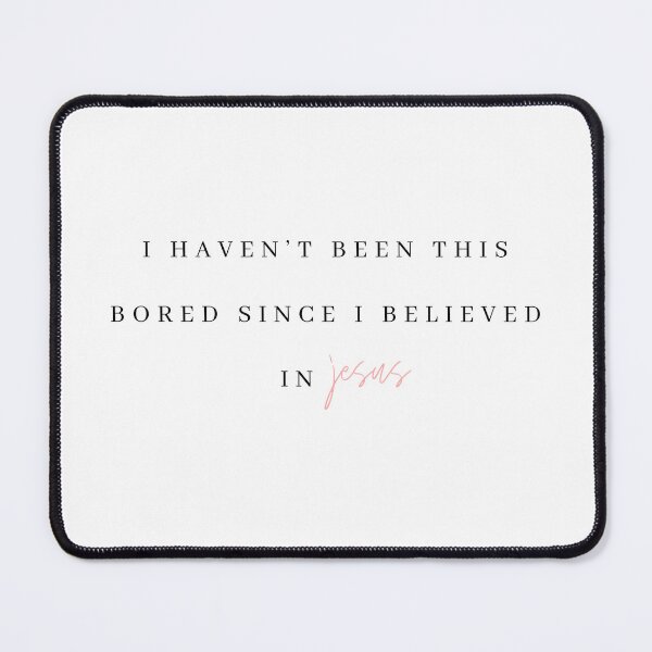 Item preview, I havent been this bored since I believed in Jesus designed and sold by bombalurina.