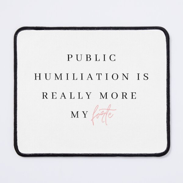 Item preview, Public Humiliation really is more my forte designed and sold by bombalurina.