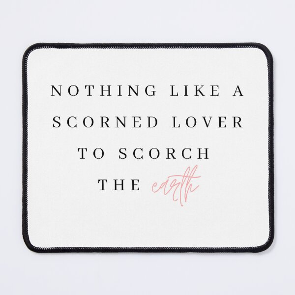 Item preview, Nothing like a scorned lover to scorch the earth designed and sold by bombalurina.