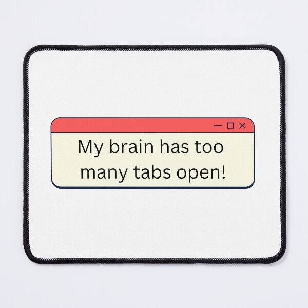 Item preview, My brain has too many tabs open. funny brain joke designed and sold by hannah01789.