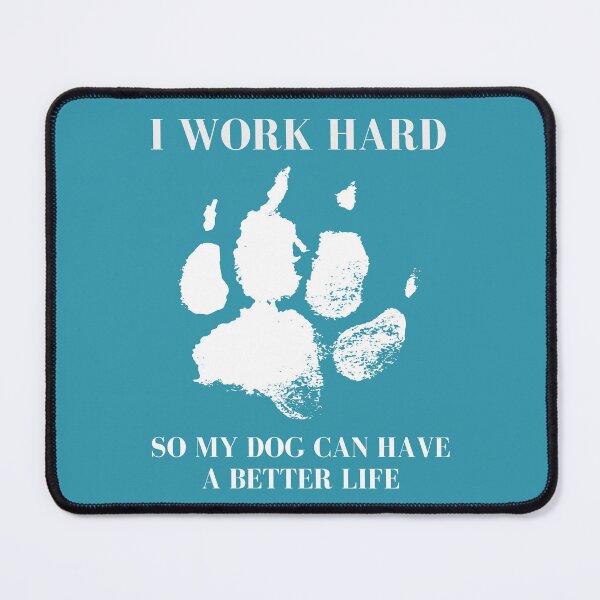 Item preview, I Work Hard So My Dog Can Have A Better Life designed and sold by AussieMomma.