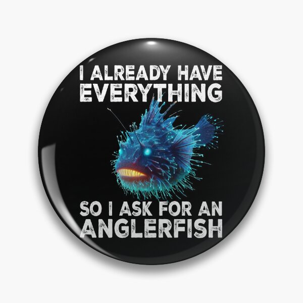 Item preview, I Already Have Everything So I Ask For An Anglerfish - Funny Anglerfish Lover  designed and sold by Smix Pixels.