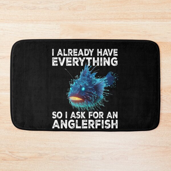 Item preview, I Already Have Everything So I Ask For An Anglerfish - Funny Anglerfish Lover  designed and sold by Smix Pixels.