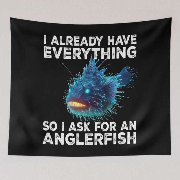 Item preview, I Already Have Everything So I Ask For An Anglerfish - Funny Anglerfish Lover  designed and sold by Smix Pixels.