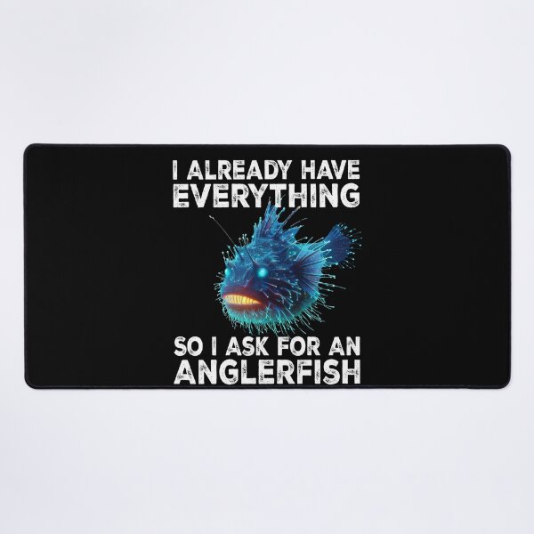 Item preview, I Already Have Everything So I Ask For An Anglerfish - Funny Anglerfish Lover designed and sold by Smix Pixels.