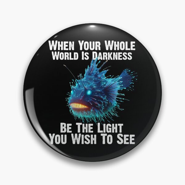 Item preview, Anglerfish When Your Whole World Is Darkness Be The Light You Wish To See - Funny Anglerfish Lover  designed and sold by Smix Pixels.