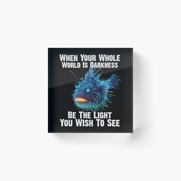 Item preview, Anglerfish When Your Whole World Is Darkness Be The Light You Wish To See - Funny Anglerfish Lover  designed and sold by Smix Pixels.