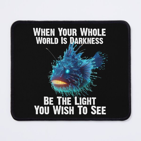 Item preview, Anglerfish When Your Whole World Is Darkness Be The Light You Wish To See - Funny Anglerfish Lover designed and sold by Smix Pixels.