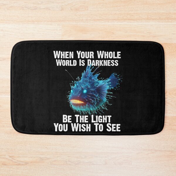 Item preview, Anglerfish When Your Whole World Is Darkness Be The Light You Wish To See - Funny Anglerfish Lover  designed and sold by Smix Pixels.