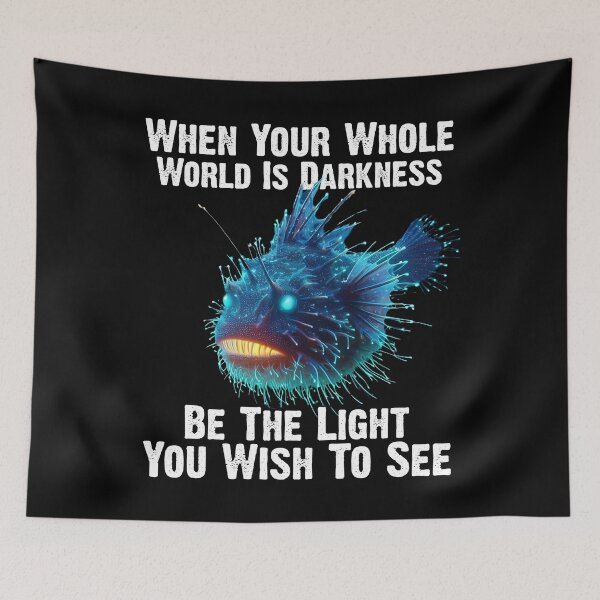 Item preview, Anglerfish When Your Whole World Is Darkness Be The Light You Wish To See - Funny Anglerfish Lover  designed and sold by Smix Pixels.