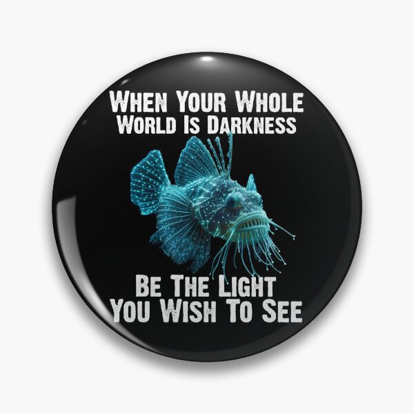 Item preview, Anglerfish When Your Whole World Is Darkness Be The Light You Wish To See - Funny Anglerfish Lover  designed and sold by Smix Pixels.