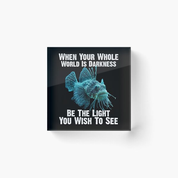 Item preview, Anglerfish When Your Whole World Is Darkness Be The Light You Wish To See - Funny Anglerfish Lover  designed and sold by Smix Pixels.