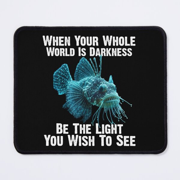 Item preview, Anglerfish When Your Whole World Is Darkness Be The Light You Wish To See - Funny Anglerfish Lover  designed and sold by Smix Pixels.