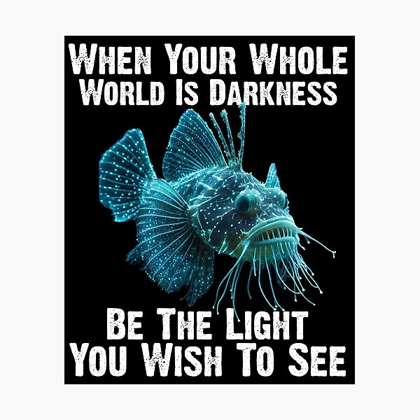 Item preview, Anglerfish When Your Whole World Is Darkness Be The Light You Wish To See - Funny Anglerfish Lover  designed and sold by Smix Pixels.