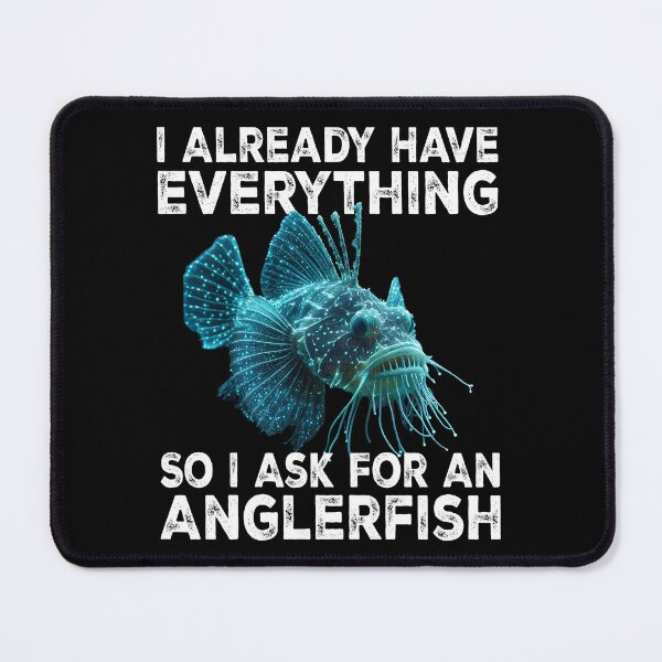 Item preview, I Already Have Everything So I Ask For An Anglerfish - Funny Anglerfish Lover designed and sold by Smix Pixels.